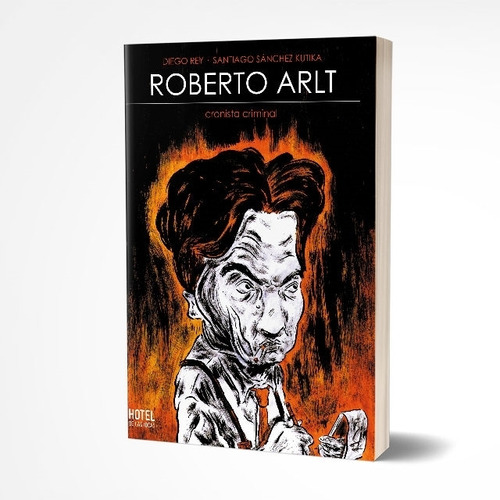 Roberto Arlt, Cronista Criminal - Rey - Sanchez Kutika