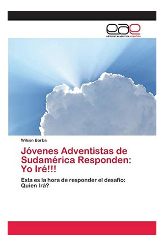 Libro: Jóvenes Adventistas Sudamérica Responden: Yo Iré&..