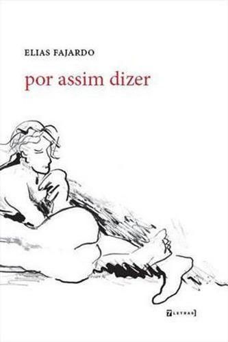 Por Assim Dizer, De Fajardo, Elias. Editora 7 Letras, Capa Mole, Edição 1ªedição - 2018 Em Português