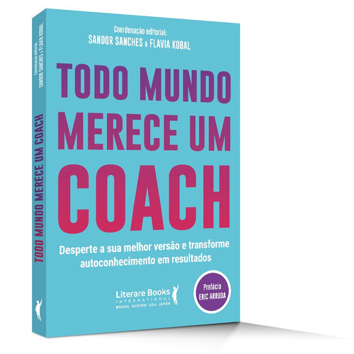 Todo mundo merece um coach: desperte a sua melhor versão e transforme autoconhecimento em resultados, de Sanches, Sandor. Editorial Literare Books International Ltda, capa mole em português, 2021