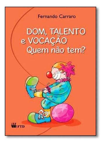 Dom, Talento, Vocação: Quem Não Tem?, de Fernando Carraro. Editora FTD (PARADIDATICOS), capa mole em português