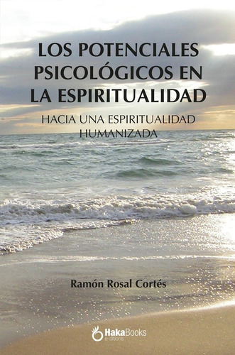 Los Potenciales Psicologicos En La Espiritualidad, De Rosal Cortes, Ramon. Editorial Hakabooks, S.c.p., Tapa Dura En Español