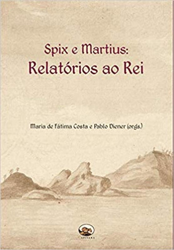 Spix E Martius: Relatorio Ao Rei, De Maria De Fátima Costa. Editora Capivara, Capa Mole Em Português