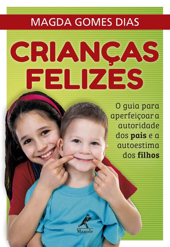 Crianças felizes: O guia para aperfeiçoar a autoridade dos pais e a autoestima dos filhos, de Dias, Magda Gomes Dias. Editorial Editora Manole LTDA, capa mole em português, 2019