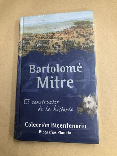 Bartolomé Mitre: El Constructor De La Historia - Planeta