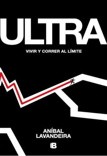 Ultra Vivir Y Correr Al Limite, De Lavandeira, Anibal. Editorial Ediciones B, Tapa Blanda En Español