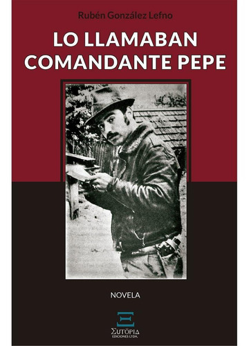 Lo Llamaban Comandante Pepe