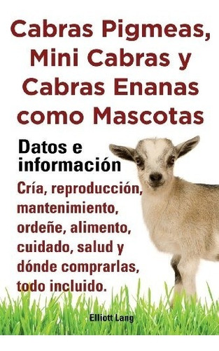 Libro : Cabras Pigmeas, Mini Cabras Y Cabras Enanas Como ...