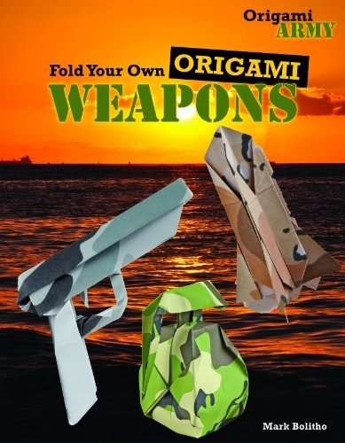 Fold Your Own Origami Weapons (origami Army)