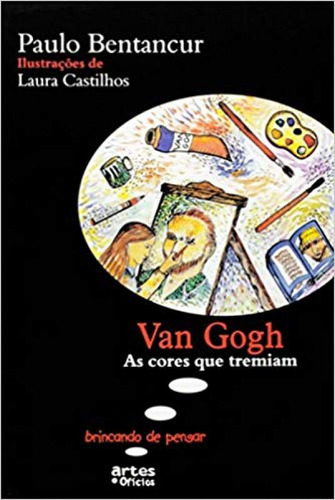 Van Gogh: As Cores Que Tremiam : Coleção Brincando De Pens, De Paulo Bentancur. Editora Artes E Oficios, Capa Mole Em Português