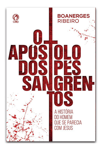 O apostolo dos pés sangrentos, de Ribeiro, Boanerge. Editorial Casa Publicadora das Assembleias de Deus, tapa mole en português, 1988