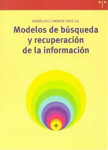 Modelos De Bãâºsqueda Y Recuperaciãâ³n De Informaciãâ³n, De Cruz Gil, María Del Carmen. Editorial Ediciones Trea, S.l. En Español