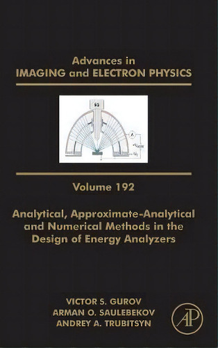 Analytical, Approximate-analytical And Numerical Methods In The Design Of Energy Analyzers: Volum..., De Peter W. Hawkes. Editorial Elsevier Science Publishing Co Inc, Tapa Dura En Inglés