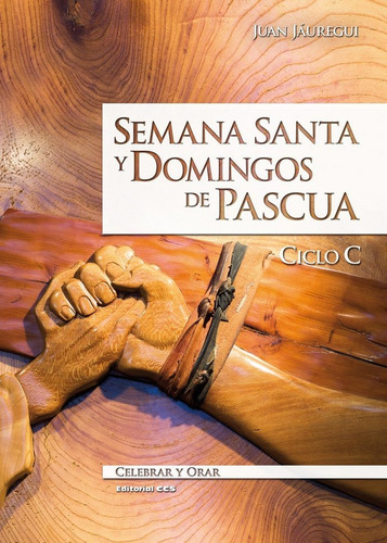 Semana Santa Y Domingos De Pascua. Ciclo C - Jauregui Cas...