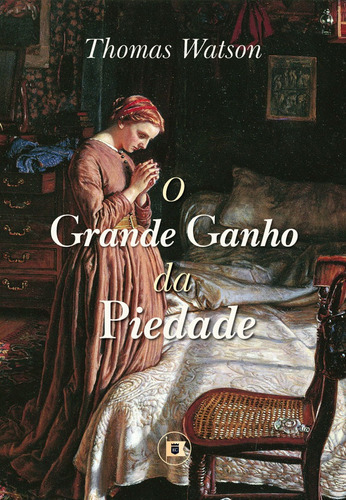 O Grande Ganho Da Piedade, De Thomas Watson., Vol. Único. Editora O Estandarte De Cristo, Capa Mole Em Português, 2023