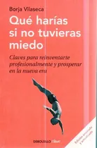 Comprar Que Harias Si No Tuvieras Miedo Borja Vilaseca 
