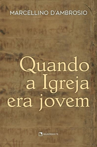 Quando a Igreja era jovem, de D'Ambrosio, Marcellino. Quadrante Editora, capa mole em português, 2022