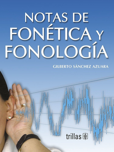 Notas De Fonética Y Fonología, De Sanchez Azuara, Gilberto., Vol. 2. Editorial Trillas, Tapa Blanda En Español, 2006