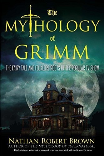 The Mythology Of Grimm The Fairy Tale And Folklore