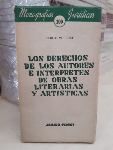 Los Derechos De Los Autores E Intérpretes. Carlos Mouchet