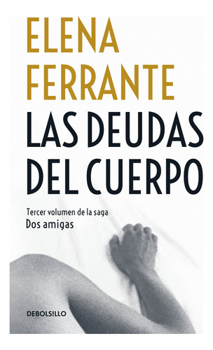 Dos amigas 3 - Las deudas del cuerpo: Dos amigos 3, de Ferrante, Elena. Serie Bestseller Editorial Debolsillo, tapa blanda en español, 2021