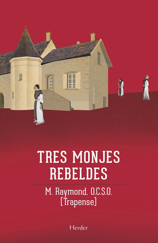 Tres Monjes Rebeldes - M. Raymond O.c.s.o. - Ag