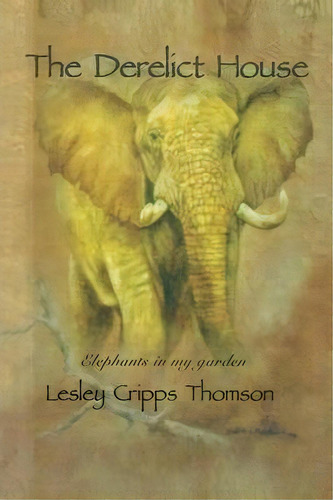 The Derelict House, De Lesley Cripps Thomson. Editorial Authorhouse, Tapa Blanda En Inglés