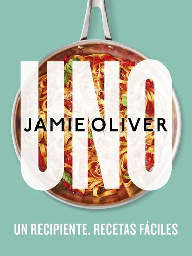 Libro: Uno. Un Recipiente. Recetas Fáciles. Oliver, Jamie. G