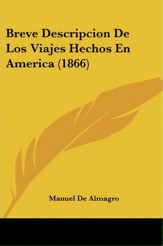 Breve Descripcion De Los Viajes Hechos En America (1866), De Manuel De Almagro. Editorial Kessinger Publishing, Tapa Blanda En Español