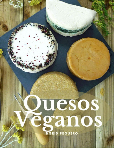 Libro Quesos Veganos Mas De 50 Recetas Sencillas Para Elabo