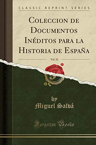 Coleccion De Documentos Ineditos Para La Historia De Espana,