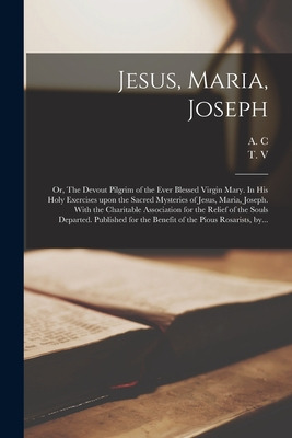 Libro Jesus, Maria, Joseph: Or, The Devout Pilgrim Of The...
