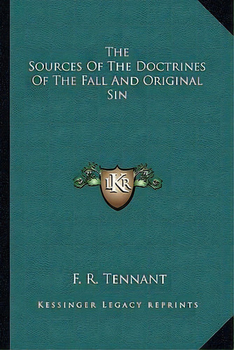 The Sources Of The Doctrines Of The Fall And Original Sin, De F R Tennant. Editorial Kessinger Publishing, Tapa Blanda En Inglés
