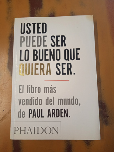 Usted Puede Ser Lo Bueno Que Quiera Ser-paul Arden 