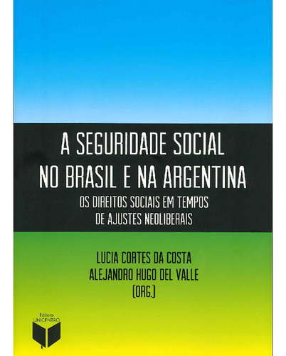 A Seguridade Social No Brasil E Na Argentina: Os Direitos Sociais Em Tempos De Ajustes Neoliberais, De Lucia Cortes Da Costa, Alejandro Hugo Del Valle (org). Editora Contexto, Edição 1 Em Português