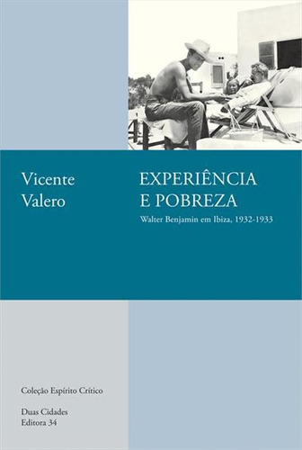 Experiencia E Pobreza: Walter Benjamin Em Ibiza, 1932-1933 - 1ªed.(2023), De Vicente Valero. Editora Editora 34, Capa Mole, Edição 1 Em Português, 2023