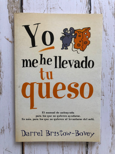 Yo Me He Llevado Tu Queso / Manual De Autoayuda / Darrel