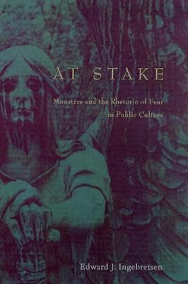 At Stake : Monsters And The Rhetoric Of Fear In Public Cu...