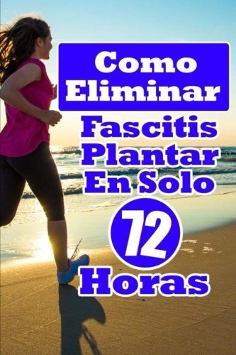 Como Eliminar Fascitis Plantar En Solo 72 Horas: Una Guia C, De Mauro Esteban. Editorial Createspace Independent Publishing Platform, Tapa Blanda En Español, 0000