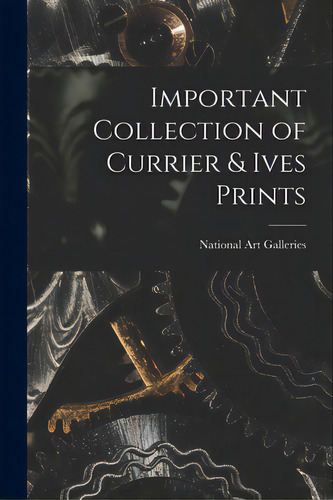Important Collection Of Currier & Ives Prints, De National Art Galleries (new York, N. Y.. Editorial Hassell Street Pr, Tapa Blanda En Inglés