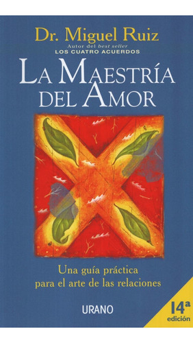 La maestría del amor, de Dr. Miguel Ruíz. Editorial URANO, tapa blanda en español, 2013