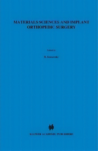 Materials Sciences And Implant Orthopedic Surgery, De Ram Kossowsky. Editorial Springer, Tapa Dura En Inglés