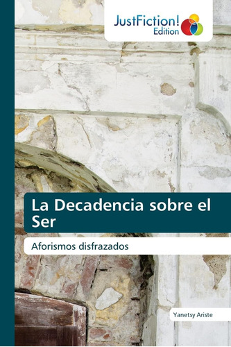 Libro: La Decadencia Sobre El Ser: Aforismos Disfrazados (sp