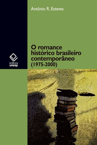 O romance histórico brasileiro contemporâneo (1975-2000), de Esteves, Antonio, R.. Fundação Editora da Unesp, capa mole em português, 2010