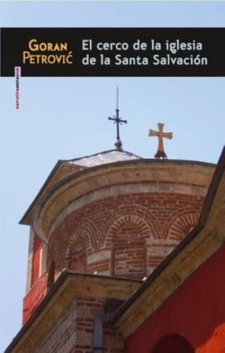 Cerco De La Iglesia De La Santa Salvacion, El - Gora, de Goran Petrovic. Editorial Sexto Piso en español