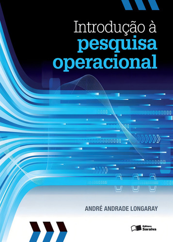 Introdução à Pesquisa Operacional, de Longaray, André Andrade. Editorial Saraiva Uni, capa mole em português, 2013
