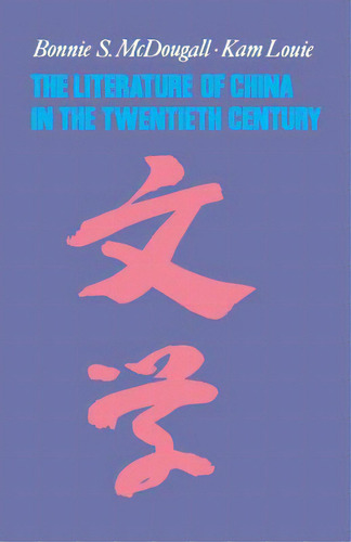 The Literature Of China In The Twentieth Century, De Mcdougall, Bonnie. Editorial Columbia Univ Pr, Tapa Blanda En Inglés