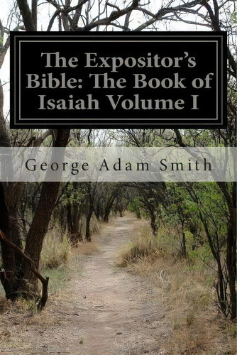 The Expositor's Bible, De Rev George Adam Smith. Editorial Createspace Independent Publishing Platform, Tapa Blanda En Inglés