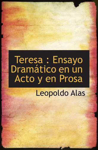 Libro: Teresa : Ensayo Dramático En Un Acto Y En Prosa (span