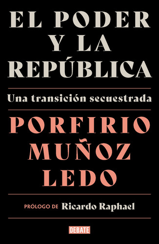 El poder y la república: Una transición secuestrada, de Muñoz Ledo, Porfirio. Debate Editorial Debate, tapa blanda en español, 2021